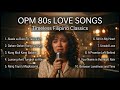 OPM 80s Classics 🔥 Filipino Love Songs Collection | Old But Gold Nostalgic Playlist.