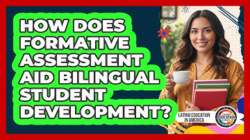How Does Formative Assessment Aid Bilingual Student Development?