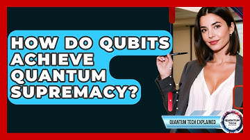 How Do Qubits Achieve Quantum Supremacy? - Quantum Tech Explained