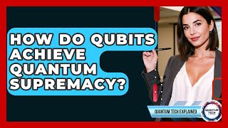 How Do Qubits Achieve Quantum Supremacy - Quantum Tech Explained