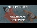 THE FALLOUT - MEGAN PARK INTERVIEW (2021)