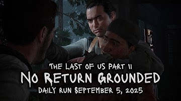 Daily Run 9/5/25 Manny [Grounded] The Last of Us Part 2 No Return