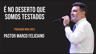 É NO DESERTO QUE SOMOS TESTADOS / PR. MARCO FELICIANO