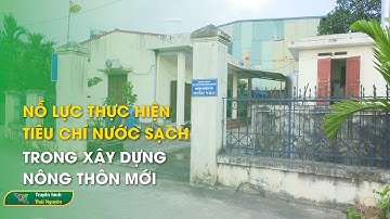 Nỗ lực thực hiện tiêu chí nước sạch trong xây dựng nông thôn mới | Thái Nguyên TV