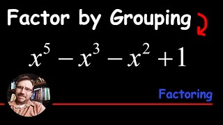 How to Factor by Grouping x^5 - x^3 - x^2 + 1 Difference of Squares then Difference of Cubes