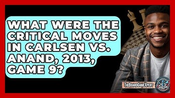 What Were The Critical Moves In Carlsen Vs. Anand, 2013, Game 9? - The Board Game Xpert