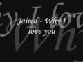 Jaired - Why I love you