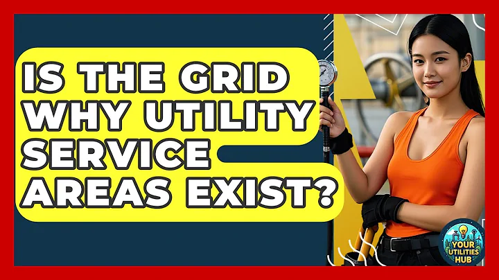 Is The Grid Why Utility Service Areas Exist? - Your Utilities Hub