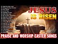 Jesus is Risen! 🕊️ Best Easter Worship Songs 2024 🕊️ Non Stop Christian Music 🕊️ Easter Gospel Songs