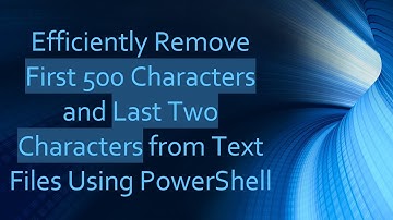 Efficiently Remove First 500 Characters and Last Two Characters from Text Files Using PowerShell