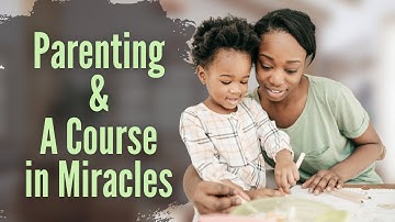 Parenting and A Course in Miracles 👨‍👩‍👦 ACIM Teacher David Hoffmeister 🌟