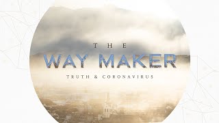 The Way Maker: Truth and Coronavirus