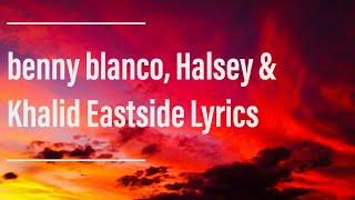 benny blanco, Halsey & Khalid - Eastside Lyrics