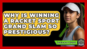Why Is Winning A Racket Sport Grand Slam So Prestigious? - The Racket Xpert