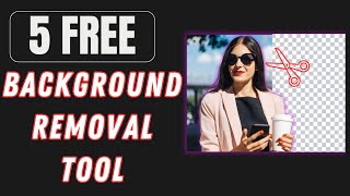 Top 5 Free AI Tools | Remove Background from Image