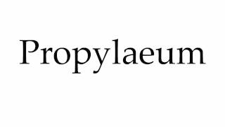 How to Pronounce Propylaeum