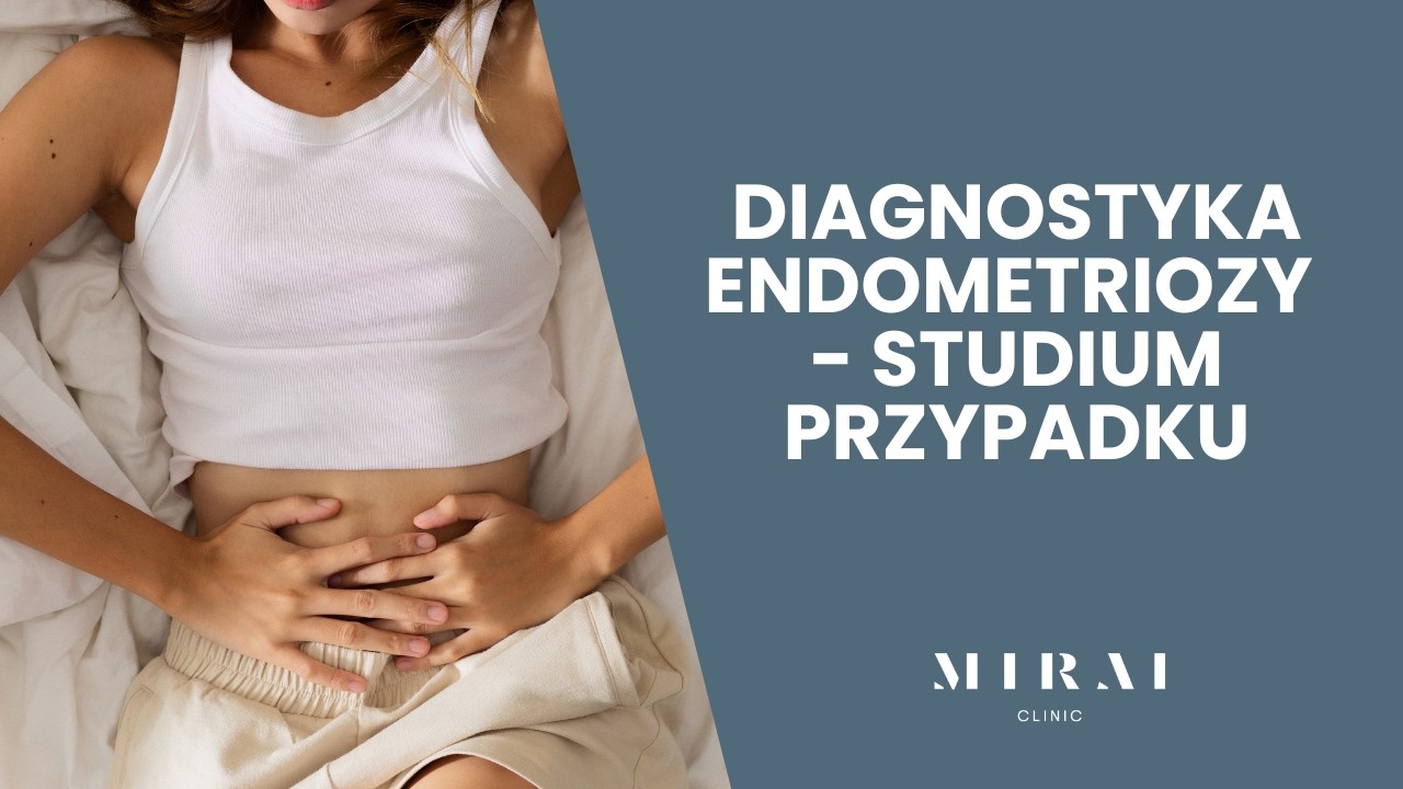 DIAGNOSTYKA ENDOMETRIOZY - STUDIUM PRZYPADKU