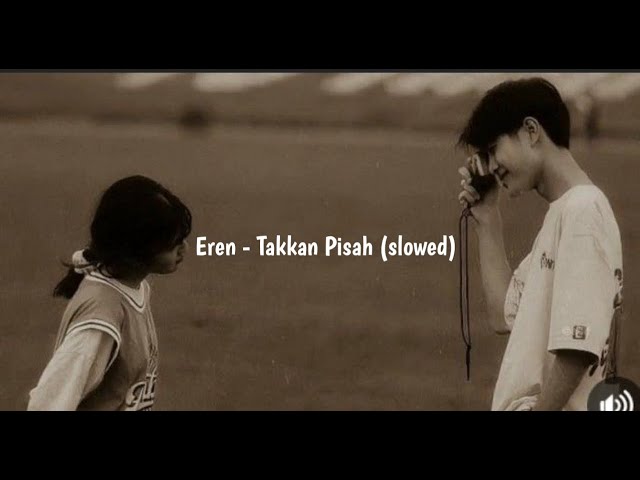 Eren - Takkan Pisah (slowed) viral tik tok class=
