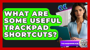 What Are Some Useful Trackpad Shortcuts? - The Hardware Hub