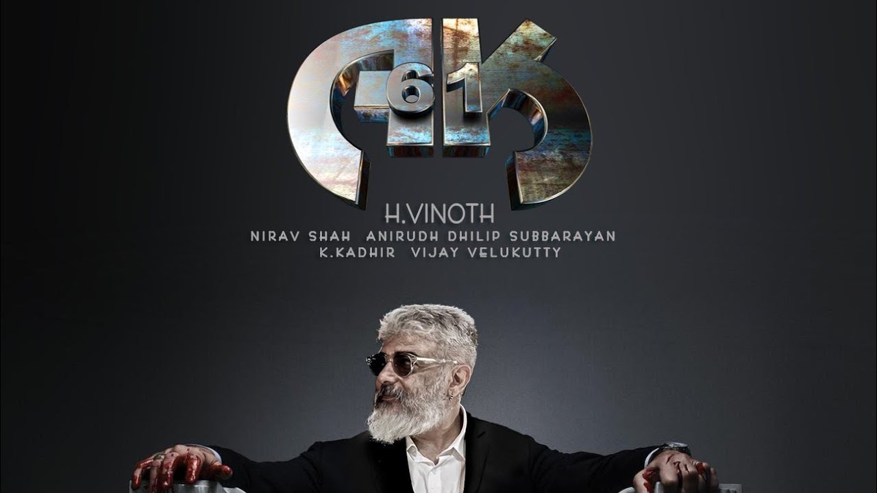 AK61 first look poster editing H. Vinoth NIRAVSHAH ANIRUDH DHILIP SUBBARAYANK.KADHIR VIJAY VELUKUTTY