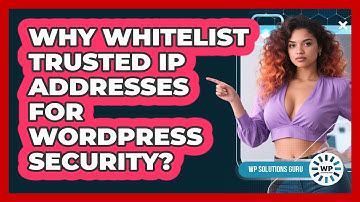 Why Whitelist Trusted IP Addresses For WordPress Security?