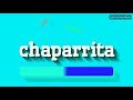 Chaparrita - هل يمكنك نطق Chaparrita بشكل صحيح؟  اكتشف أسرار نطق تشا