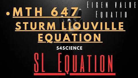 Sturm liouville problem | SL Equation | Mth647 Lecture 40