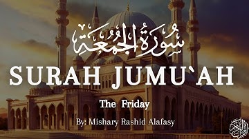 Surat Al - Jumu`ah  (سورة الجمعة) | Mishary bin Rashid Alafasy (مشاري بن راشد العفاسي)