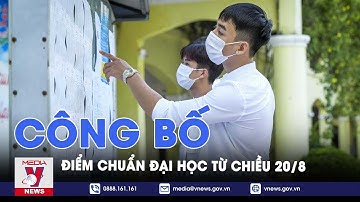 Các trường đại học công bố điểm chuẩn từ chiều 20/8 - VNEWS