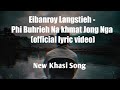 Phi buhrieh na khmat jong ngaofficial lyric eibanroy langstiehkhasi love song