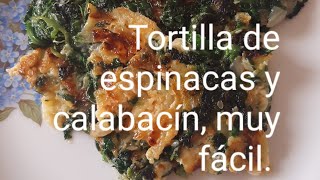 TORTILLA DE ESPINACAS Y CALABACIN.