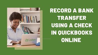 How to Record a Bank Transfer Using a Check in QuickBooks Online