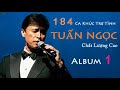 TUẤN NGỌC ║ 184 Ca khúc trữ tình của Danh Ca Tuấn Ngọc ║Nhạc chất lượng cao (flac)