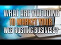 What Are You Doing To Market Your Reseller Hosting Business?