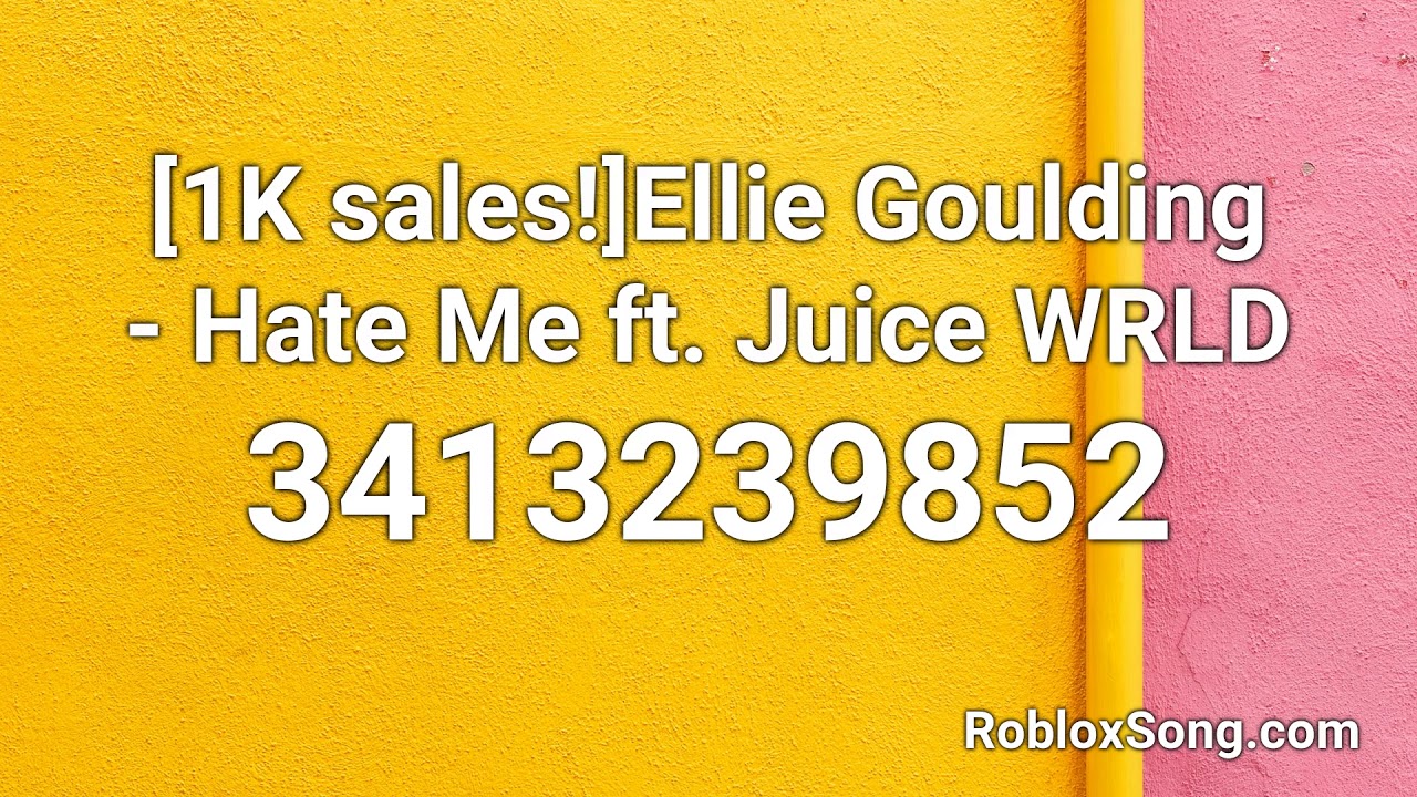 1k Sales Ellie Goulding Hate Me Ft Juice Wrld Roblox Id Roblox Music Code Youtube - roblox id song list