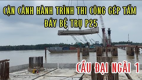 Cầu đại ngãi 1 thi công thần tốc!