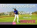 Dcomposition du swing avec le driver cours de golf gratuit propos par renaud poupard