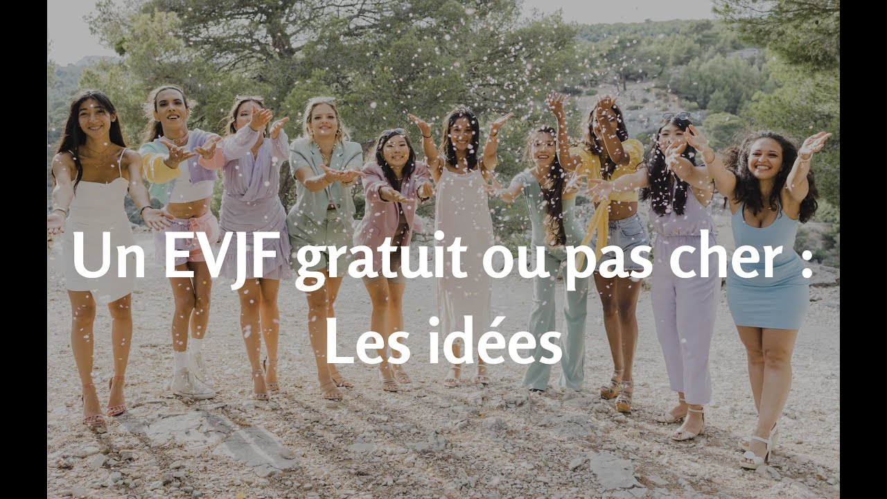 EVJF TUTO : ENTERREMENT DE VIE DE JEUNE FILLE GRATUIT OU PAS CHER : QUE FAIRE ? MY EVJF