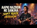 Aapki Nazron Ne Samjha - SOFT ROCK | Divine Soul Records