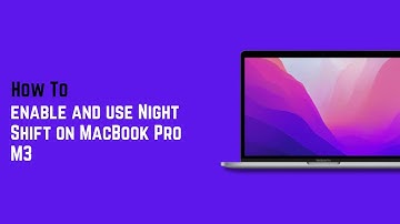 How to enable and use Night Shift on MacBook Pro M3
