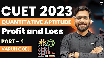 General Test | Quantitative Aptitude | Profit and Loss | Part - 4 | CUET 2023 | Varun Goel