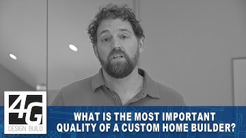 What is the Most Important Quality of a Custom Home Builder?