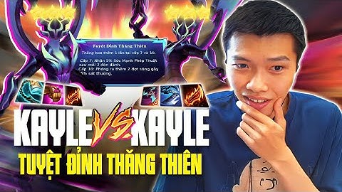 2 NHÀ CHỐT KAYLE VÀ CÁI KẾT LV10 TUYỆT ĐỈNH THĂNG HOA