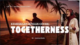Togetherness (Kemesraan English Cover) – Female Acoustic Version | Soft Emotional Ballad