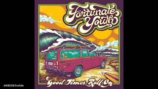 Fortunate Youth - Good Times Roll On [Release 2021]