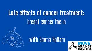 Late Effects of Cancer Treatment - Breast Cancer focus with Emma Hallam