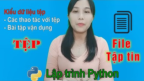 Lập trình Python bài 10 Kiểu dữ liệu tệp - File trong Python | Nga it