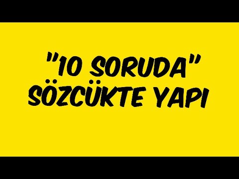 SÖZCÜKTE YAPI / 10 SORUDA