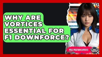 Why Are Vortices Essential For F1 Downforce? | Pole Position Experts