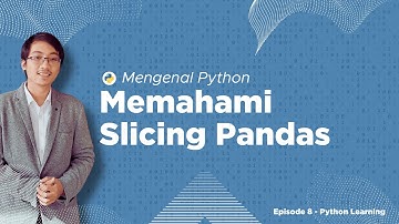 Mengenal Python - Memahami Slicing Pandas